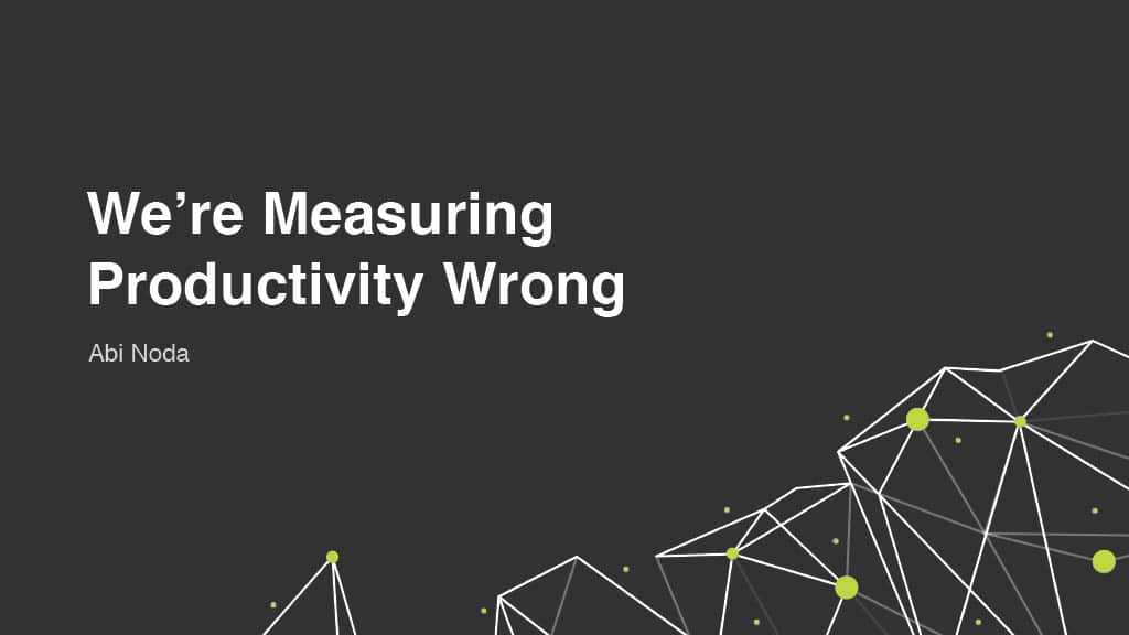 We’re Measuring Productivity Wrong — slide 1