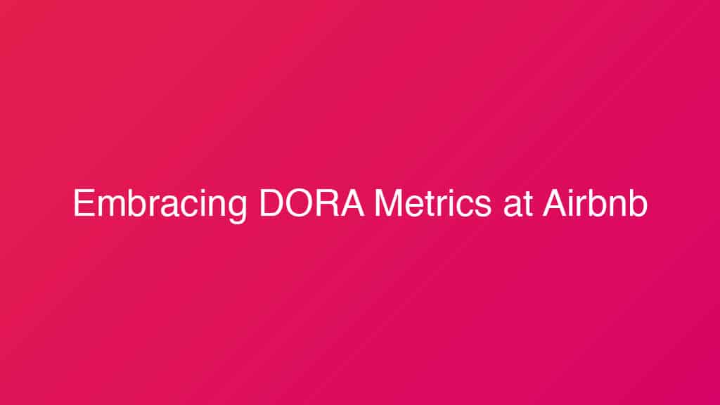 Embracing DORA Metrics: The Airbnb Journey Towards Enhanced Developer Productivity — slide 1