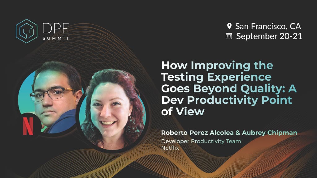 How Improving the Testing Experience Goes Beyond Quality: A Developer Productivity Point of View — slide 1