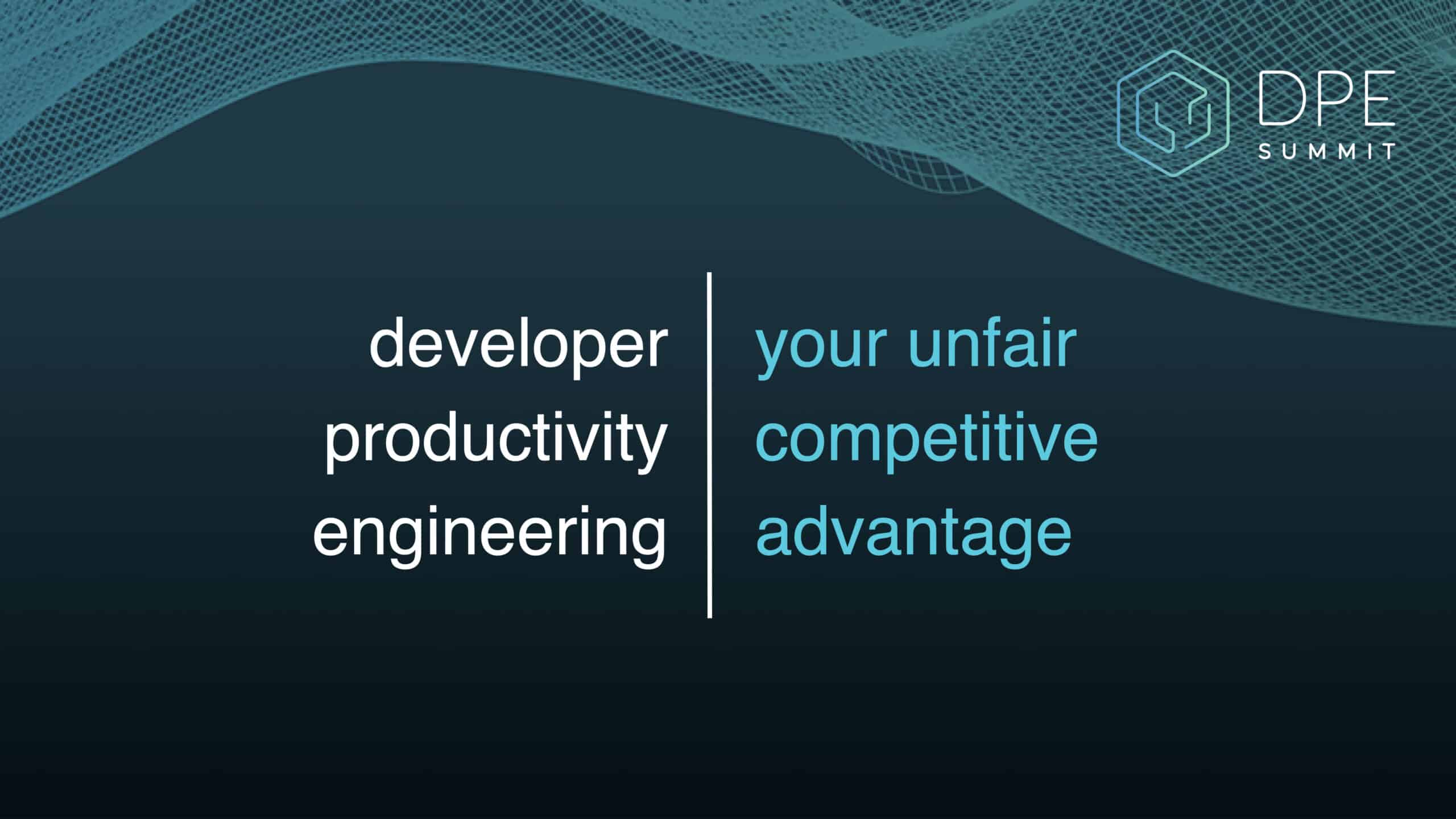 Developer Productivity Engineering: Your Unfair Competitive Advantage — slide 1
