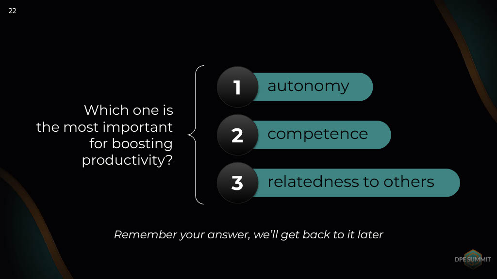 Three Words to Remember When Working with People’s Motivation and Productivity: Autonomy, Competence, Relatedness to Others — slide 22
