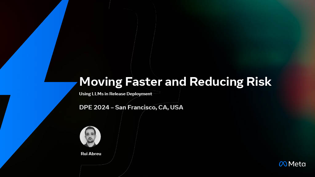 Moving Faster and Reducing Risk: Using LLMs in Release Deployment — slide 17
