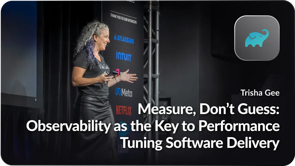 Measure, Don’t Guess: Observability as the Key to Performance Tuning Software Delivery
