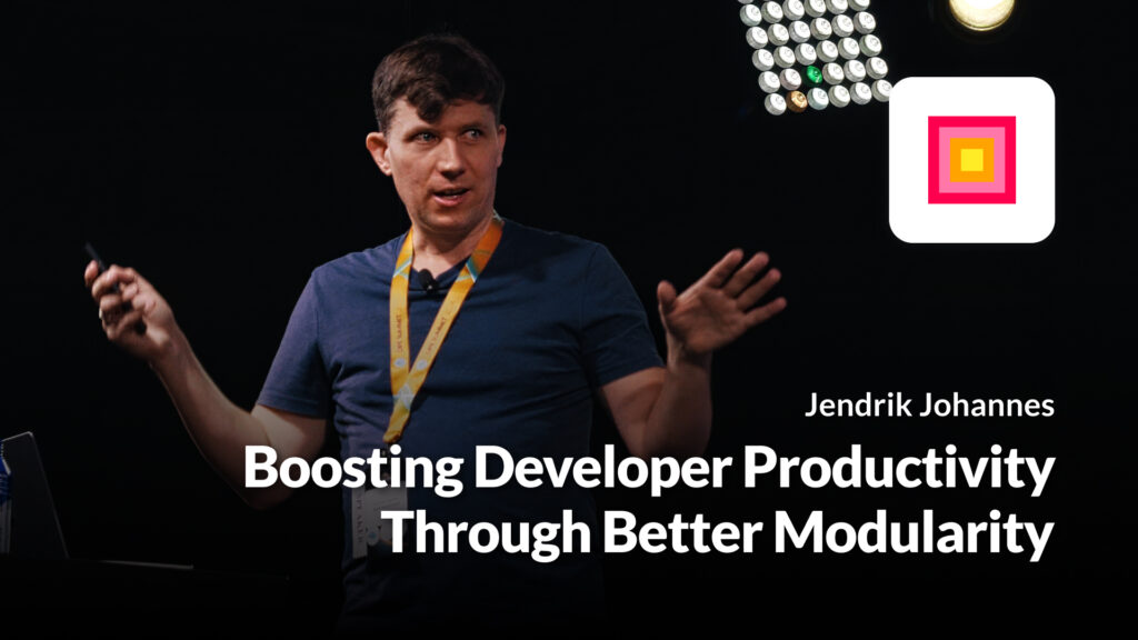 Boosting Developer Productivity Through Better Modularity