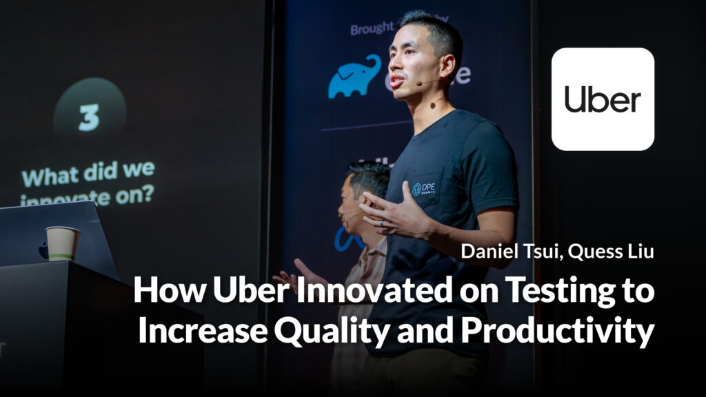 How Uber Innovated on Testing to Increase Quality and Productivity